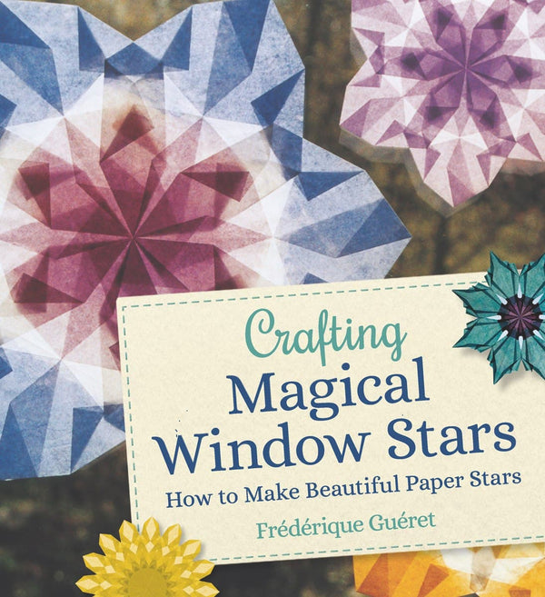 Crafting Magical Window Stars by Frederique Gueret-Craft Books-Books-9781782507796-Stardust-Store